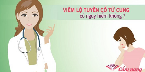 Viêm lộ tuyến có nguy hiểm không?